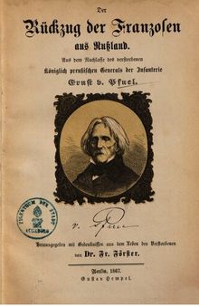 Der Rückzug der Franzosen aus Rußland ; aus dem Nachlass des verstorbenen Königlich Preußischen Generals der Infanterie Ernst v. Pfuel