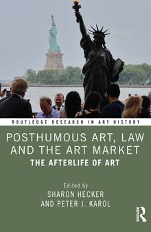 Posthumous Art, Law and the Art Market: The Afterlife of Art