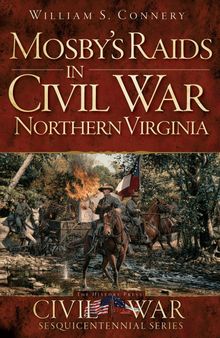 Mosby's Raids in Civil War Northern Virginia