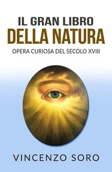 Il gran libro della natura. Opera curiosa del secolo XVIII