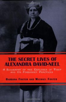 The Secret Lives of Alexandra David-Neel: A Biography of the Explorer of Tibet and Its Forbidden Practices