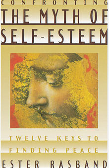 Confronting the Myth of Self-Esteem: Twelve Keys to Finding Peace
