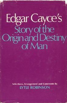 Edgar Cayce's story of the origin and destiny of man