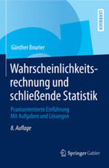 Wahrscheinlichkeitsrechnung und schließende Statistik: Praxisorientierte Einführung Mit Aufgaben und Lösungen