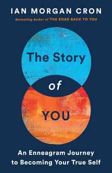 The Story of You: An Enneagram Journey to Becoming Your True Self