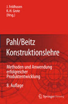 Pahl/Beitz Konstruktionslehre: Methoden und Anwendung erfolgreicher Produktentwicklung