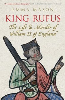 King Rufus: The Life and Mysterious Death of William II of England