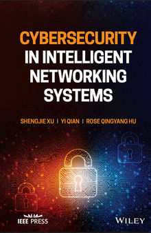 Cybersecurity in Intelligent Networking Systems (IEEE Press)