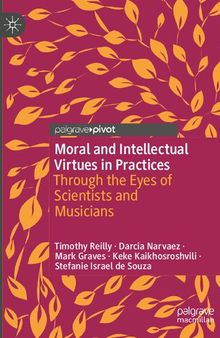 Moral and Intellectual Virtues in Practices: Through the Eyes of Scientists and Musicians