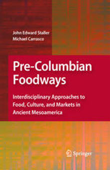 Pre-Columbian Foodways: Interdisciplinary Approaches to Food, Culture, and Markets in Ancient Mesoamerica