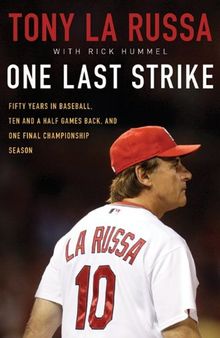 One Last Strike: Fifty Years in Baseball, Ten and Half Games Back, and One Final Championship Season