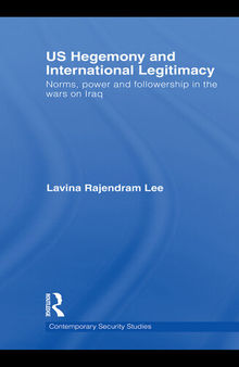 US Hegemony and International Legitimacy: Norms, Power and Followership in the Wars on Iraq