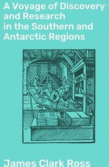 A Voyage of Discovery and Research in the Southern and Antarctic Regions