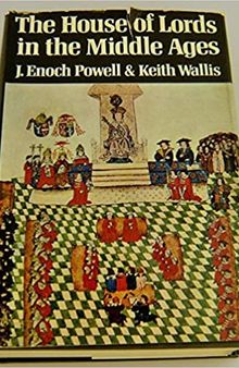 The House of Lords in the Middle Ages: A history of the English House of Lords to 1540