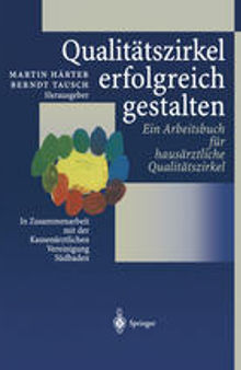 Qualitätszirkel erfolgreich gestalten: Ein Arbeitsbuch für hausärztliche Qualitätszirkel