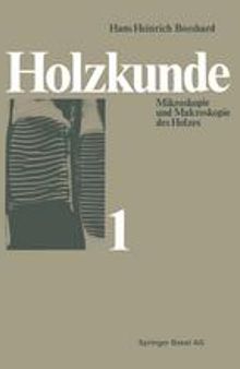 Holzkunde: Band 1 Mikroskopie und Makroskopie des Holzes