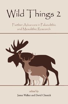 Wild Things 2.0: Further Advances in Palaeolithic and Mesolithic Research