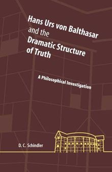 Hans Urs von Balthasar and the Dramatic Structure of Truth: A Philosophical Investigation