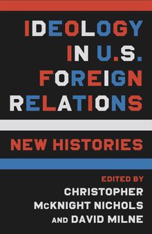 Ideology in U.S. Foreign Relations: New Histories