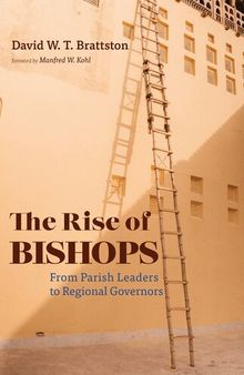 The Rise of Bishops: From Parish Leaders to Regional Governors