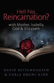 Hell No, Reincarnation?: with Mother, Isabella, God & Elizabeth