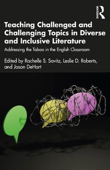 Teaching Challenged and Challenging Topics in Diverse and Inclusive Literature: Addressing the Taboo in the English Classroom