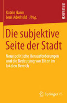 Die subjektive Seite der Stadt: Neue politische Herausforderungen und die Bedeutung von Eliten im lokalen Bereich