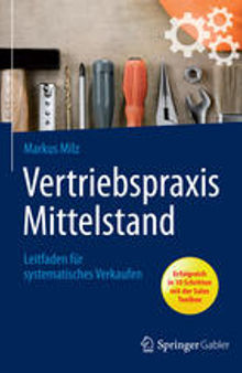 Vertriebspraxis Mittelstand: Leitfaden für systematisches Verkaufen