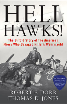 Hell Hawks!: The Untold Story of the American Fliers Who Savaged Hitler's Wehrmacht