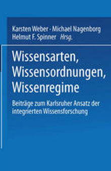 Wissensarten, Wissensordnungen, Wissensregime: Beiträge zum Karlsruher Ansatz der integrierten Wissensforschung