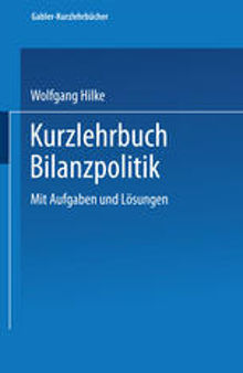 Kurzlehrbuch Bilanzpolitik: Mit Aufgaben und Lösungen