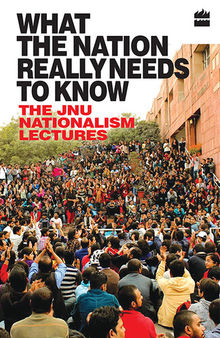 What the Nation Really Needs to Know: The JNU Nationalism Lectures