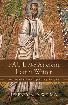 Paul the Ancient Letter Writer: An Introduction to Epistolary Analysis