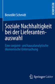 Soziale Nachhaltigkeit bei der Lieferantenauswahl: Eine conjoint- und kausalanalytische ökonomische Untersuchung