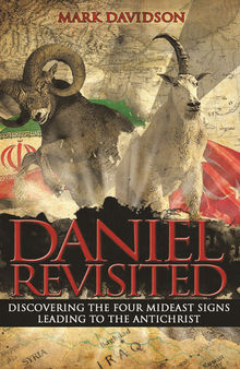 Daniel Revisited: Discovering the Four Mideast Signs Leading to the Antichrist