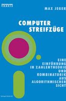 Computer-Streifzüge: Eine Einführung in Zahlentheorie und Kombinatorik aus algorithmischer Sicht