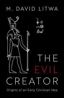 The Evil Creator: Origins of an Early Christian Idea