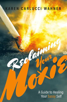 Reclaiming Your Moxie: A Guide to Healing Your Sassy Self