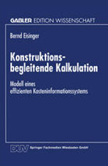 Konstruktionsbegleitende Kalkulation: Modell eines effizienten Kosteninformationssystems