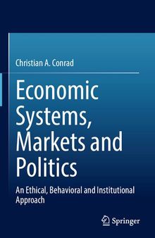 Economic Systems, Markets and Politics: An Ethical, Behavioral and Institutional Approach