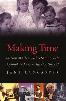 Making Time: Lillian Moller Gilbreth -- A Life Beyond 