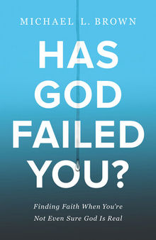 Has God Failed You?: Finding Faith When You're Not Even Sure God Is Real