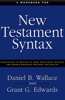 A Workbook for New Testament Syntax: Companion to Basics of New Testament Syntax and Greek Grammar Beyond the Basics