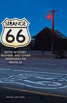 Strange 66: Myth, Mystery, Mayhem, and Other Weirdness on Route 66