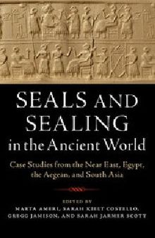 Seals and Sealing in the Ancient World: Case Studies from the Near East, Egypt, the Aegean, and South Asia