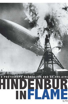 The Hindenburg in Flames: How a Photograph Marked the End of the Airship