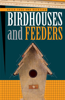 Build Your Own Backyard Birdhouses and Feeders