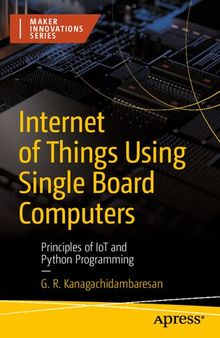 Internet of Things Using Single Board Computers. Principles of IoT and Python Programming