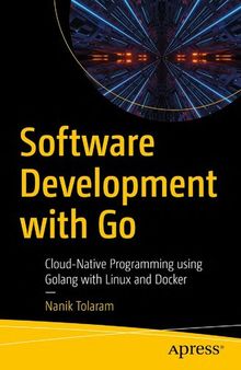 Software Development with Go. Cloud-Native Programming using Golang with Linux and Docker