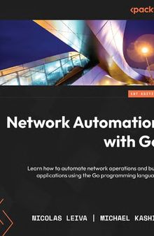 Network Automation with Go. Learn how to automate network operations and build applications using the Go programming language